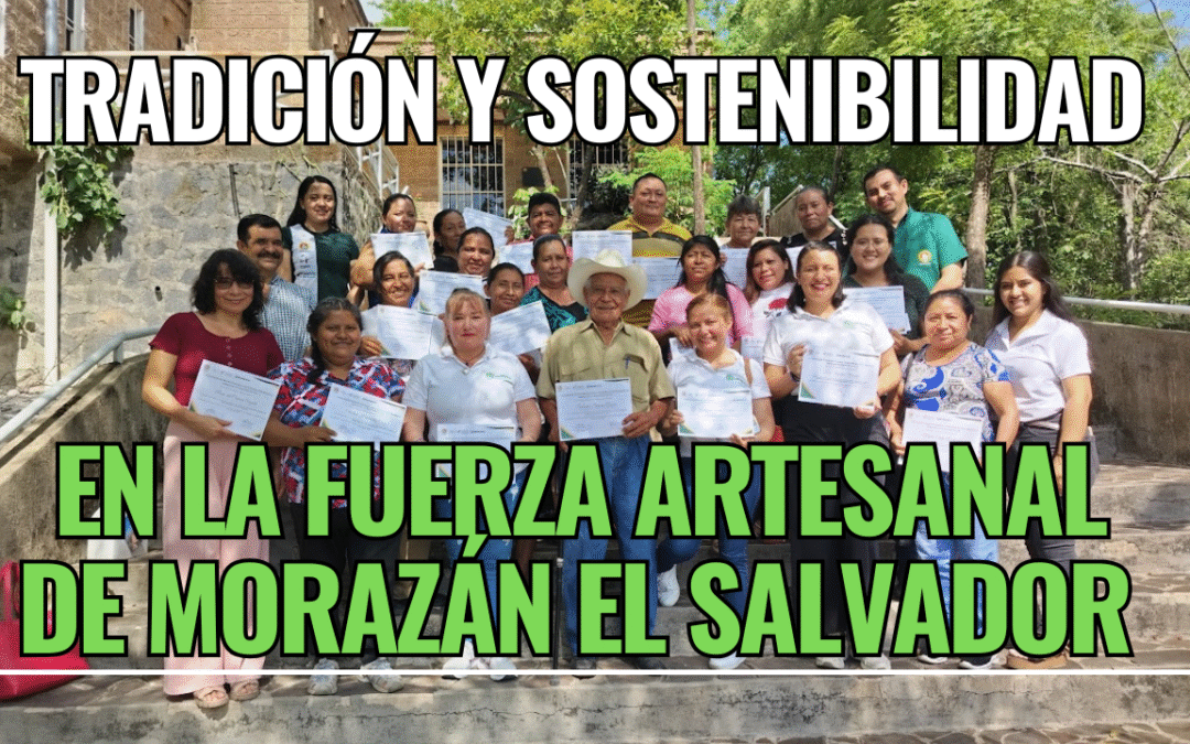 Tradición y Sostenibilidad: La Fuerza Artesanal de Morazán El Salvador